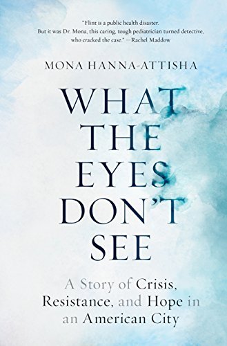 Mona Hanna-Attisha/What the Eyes Don't See@ A Story of Crisis, Resistance, and Hope in an Ame