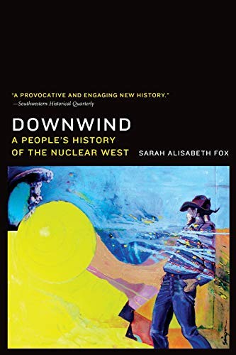 Sarah Alisabeth Fox Downwind A People's History Of The Nuclear West 