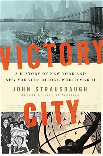 John Strausbaugh/Victory City@ A History of New York and New Yorkers During Worl