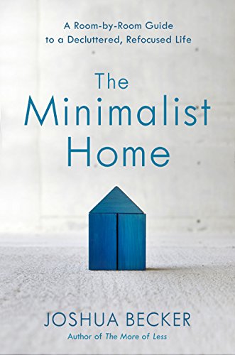 Joshua Becker The Minimalist Home A Room By Room Guide To A Decluttered Refocused 