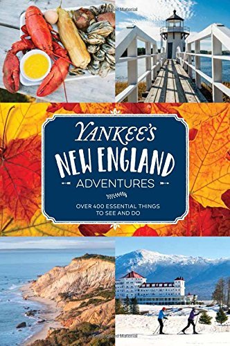 Editors Of Yankee Magazine Yankee's New England Adventures Over 400 Essential Things To See And Do 