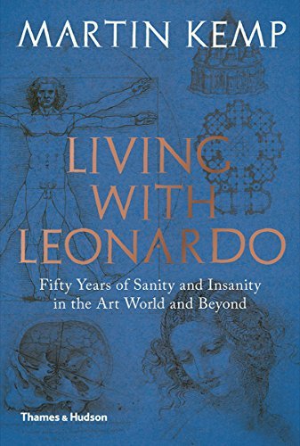 Martin Kemp/Living with Leonardo@ Fifty Years of Sanity and Insanity in the Art Wor