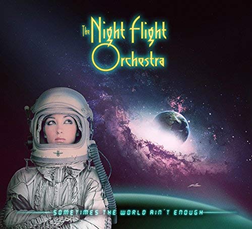 Night Flight Orchestra/Sometimes the World Ain’t Enough