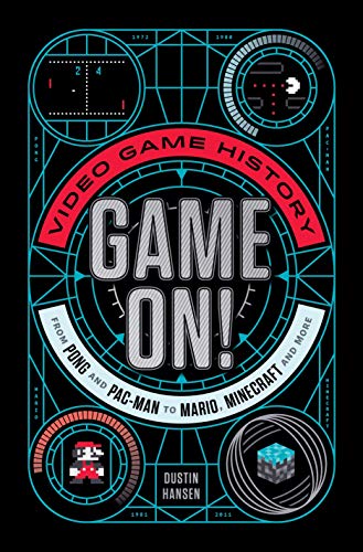 Dustin Hansen/Game On!@Video Game History from Pong and Pac-Man to Mario, Minecraft and More