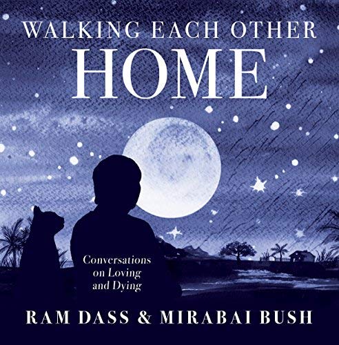Ram Dass/Walking Each Other Home@Conversations on Loving and Dying