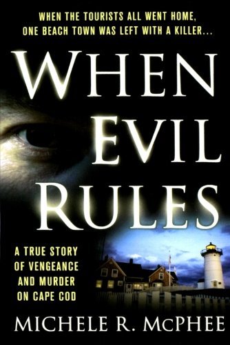Michele R. McPhee/When Evil Rules@ Vengeance and Murder on Cape Cod