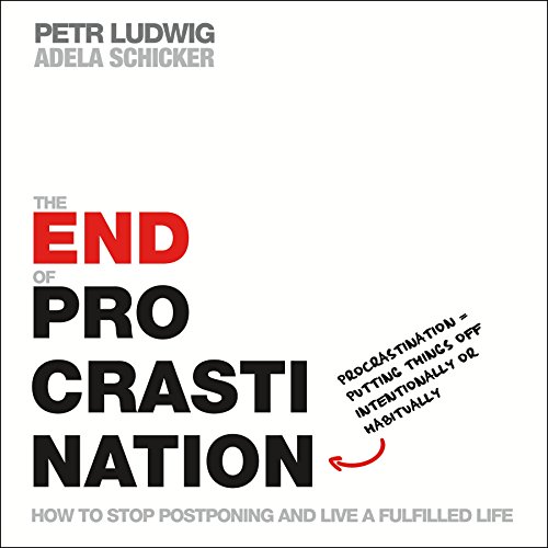 Petr Ludwig/The End of Procrastination@ How to Stop Postponing and Live a Fulfilled Life