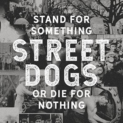Street Dogs/Stand For Something Or Die For