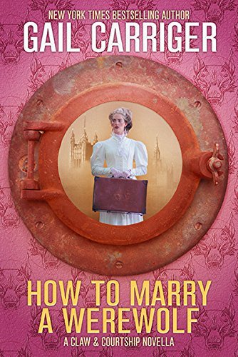 Gail Carriger/How To Marry A Werewolf@ A Claw & Courtship Novella@B-Format