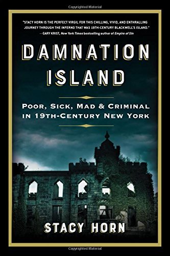 Stacy Horn/Damnation Island@ Poor, Sick, Mad, and Criminal in 19th-Century New