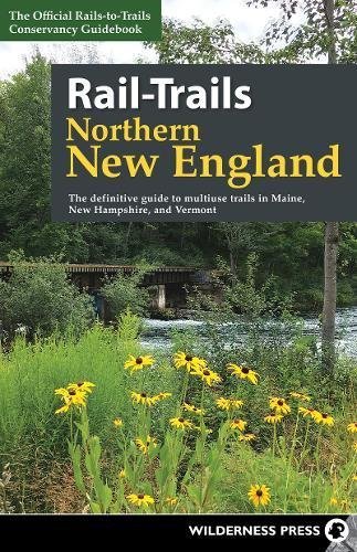 Rails-To-Trails Conservancy/Rail-Trails Northern New England@ The Definitive Guide to Multiuse Trails in Maine,@0002 EDITION;Revised