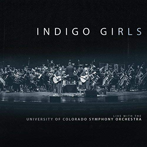 Indigo Girls/Live with The University of Colorado Symphony Orchestra