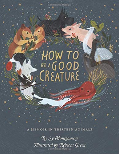 Montgomery,Sy/ Green,Rebecca (ILT)/How to Be a Good Creature