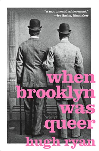 Hugh Ryan When Brooklyn Was Queer A History 