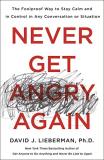 David J. Lieberman Never Get Angry Again The Foolproof Way To Stay Calm And In Control In 