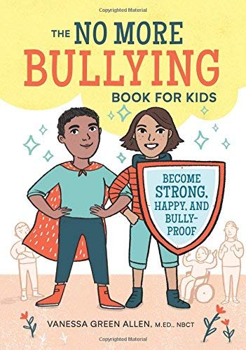 Green Allen,Vanessa,M. Ed Nbct/The No More Bullying Book for Kids@Become Strong, Happy, and Bully-Proof