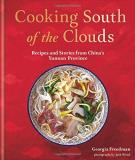 Georgia Freedman Cooking South Of The Clouds Recipes And Stories From China's Yunnan Province 