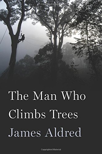 James Aldred/The Man Who Climbs Trees@ The Lofty Adventures of a Wildlife Cameraman
