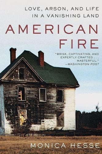 Monica Hesse/American Fire@ Love, Arson, and Life in a Vanishing Land