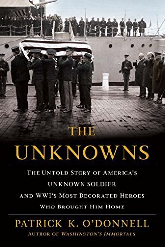 Patrick K. O'Donnell/The Unknowns@ The Untold Story of America's Unknown Soldier and
