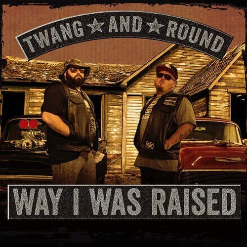Twang & Round/Way I Was Raised@.