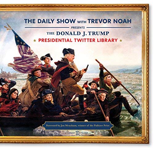 Jon (F Daily Show With Trevor Noah (COR)/ Meacham/The Donald J. Trump Presidential Twitter Library