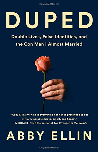 Abby Ellin/Duped@Double Lives, False Identities, and the Con Man I