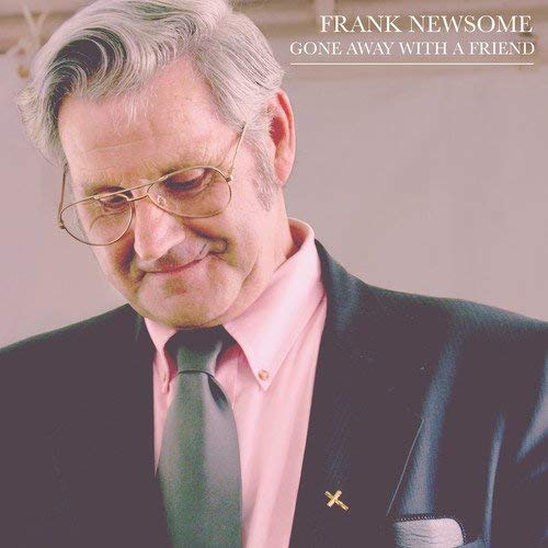 Frank Newsome/Gone Away With A Friend@.