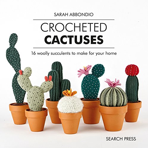 Sarah Abbondio Crocheted Cactuses 16 Woolly Succulents To Make For Your Home 