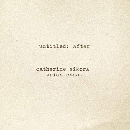 Catherine Sikora & Brian Chase/untitled: after