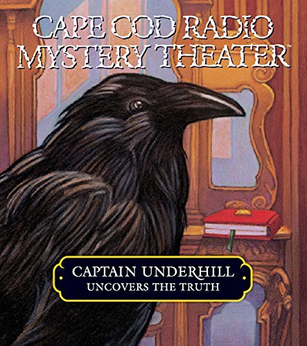 Cape Cod Radio Mystery Theater/Captain Underhill Uncovers The Truth