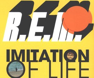 R.E.M./Imitation Of Life