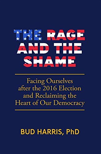 Bud Harris/The Rage and the Shame@ Facing Ourselves After the 2016 Election and Recl