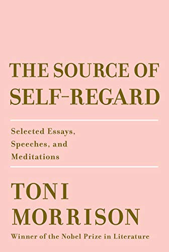 Toni Morrison/The Source of Self-Regard@ Selected Essays, Speeches, and Meditations