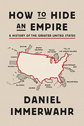 Daniel Immerwahr/How to Hide an Empire@ A History of the Greater United States