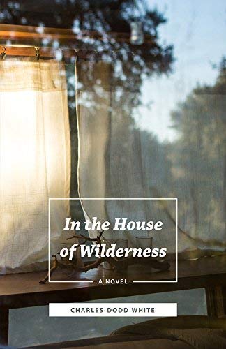 Charles Dodd White In The House Of Wilderness 