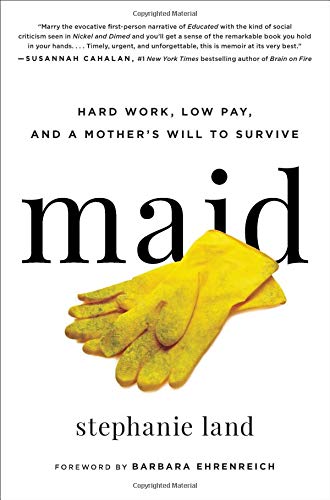 Stephanie Land/Maid@Hard Work, Low Pay, and a Mother's Will to Surviv