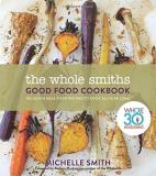 Michelle Smith The Whole Smiths Good Food Cookbook Whole30 Endorsed Delicious Real Food Recipes To 