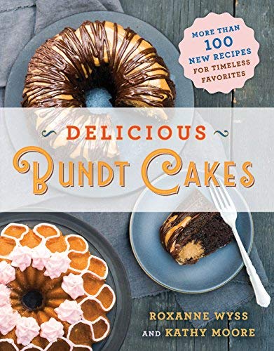 Roxanne Wyss/Delicious Bundt Cakes@ More Than 100 New Recipes for Timeless Favorites