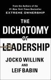 Jocko Willink The Dichotomy Of Leadership Balancing The Challenges Of Extreme Ownership To 