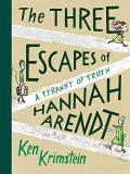 Ken Krimstein The Three Escapes Of Hannah Arendt A Tyranny Of Truth 