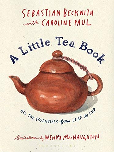 Sebastian Beckwith/A Little Tea Book@All the Essentials from Leaf to Cup
