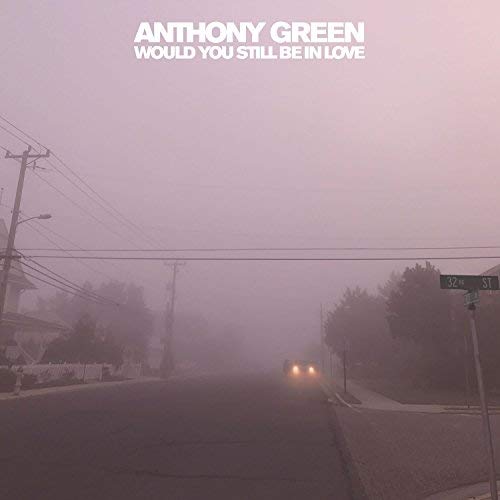 Anthony Green Would You Still Be In Love 