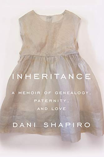 Dani Shapiro/Inheritance@ A Memoir of Genealogy, Paternity, and Love