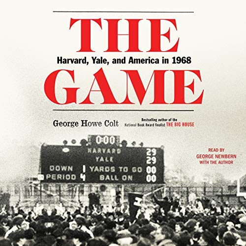 George Howe Colt/The Game@Harvard, Yale, and America in 1968