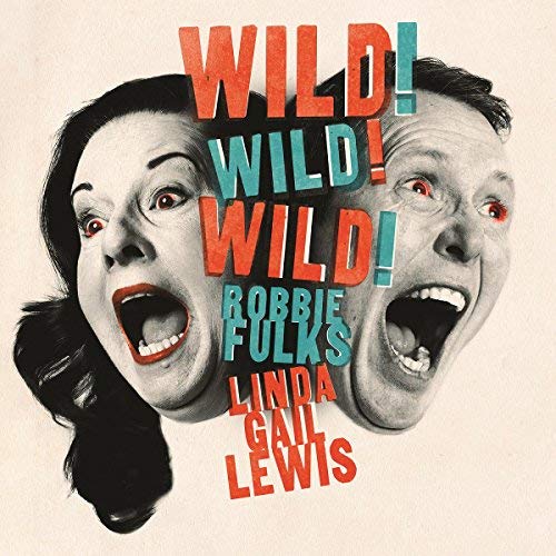 Robbie Fulks & Linda Gail Lewis Wild! Wild! Wild! . 