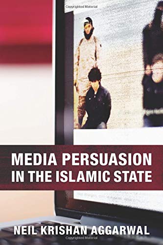 Neil Krishan Aggarwal Media Persuasion In The Islamic State 