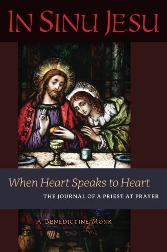 A. Benedictine Monk/In Sinu Jesu@ When Heart Speaks to Heart-The Journal of a Pries
