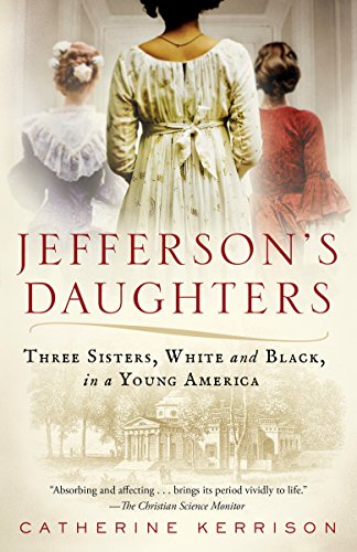 Catherine Kerrison/Jefferson's Daughters@ Three Sisters, White and Black, in a Young Americ