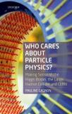 Pauline Gagnon Who Cares About Particle Physics? Making Sense Of The Higgs Boson The Large Hadron 